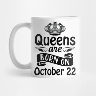 Mother Nana Aunt Sister Daughter Wife Niece Queens Are Born On October 22 Happy Birthday To Me You Mug